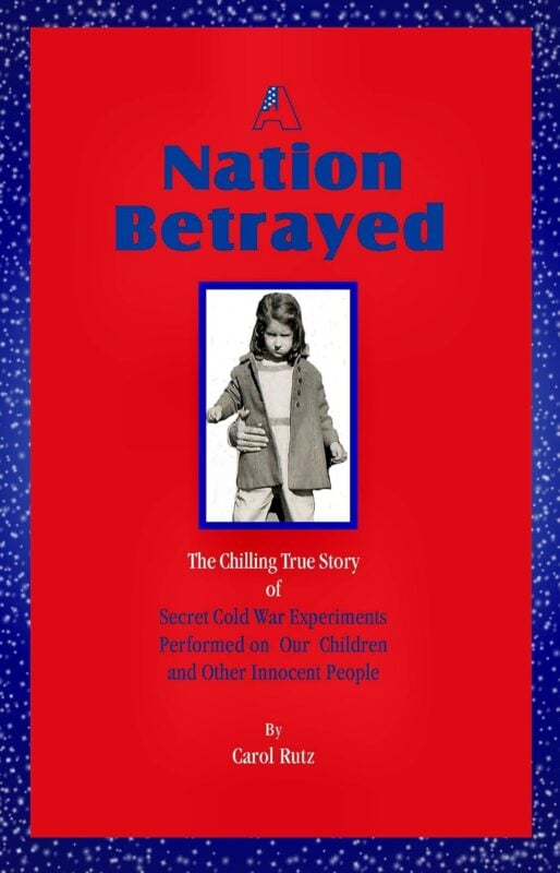 A Nation Betrayed: Secret Cold War Experiments Performed on our Children and Other Innocent People