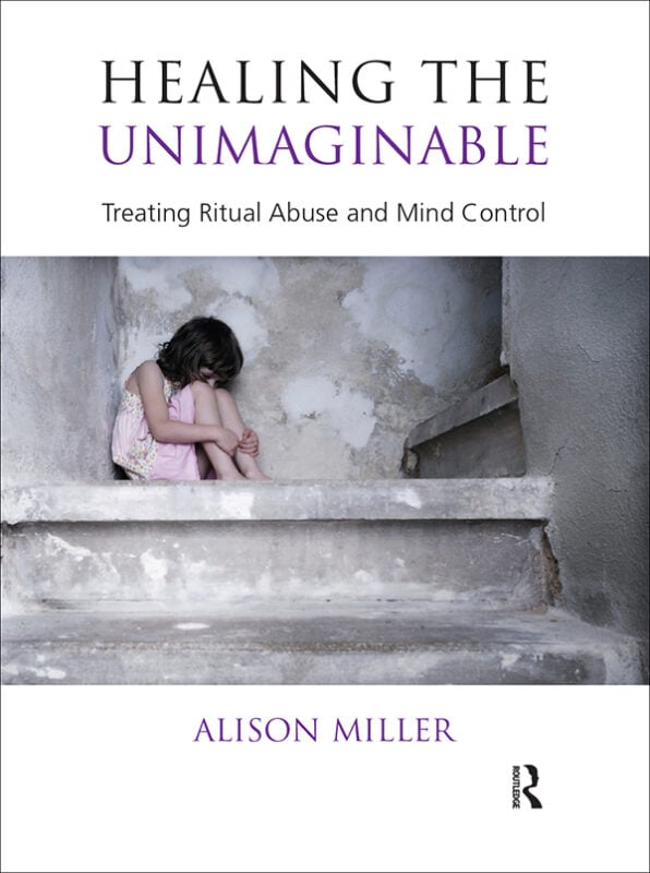 Healing the Unimaginable: Treating Ritual Abuse and Mind Control