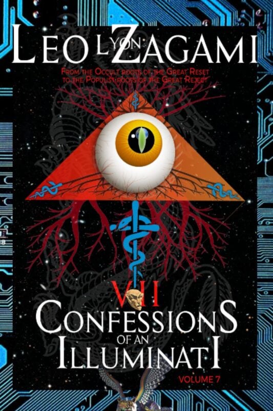 Confessions of an Illuminati Volume 7: From the Occult Roots of the Great Reset to the Populist Roots of The Great Reject