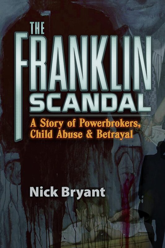 The Franklin Scandal A Story of Powerbrokers, Child Abuse & Betrayal