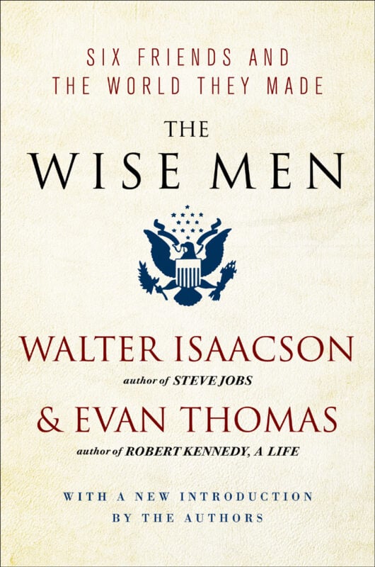 The Wise Men: Six Friends and the World They Made