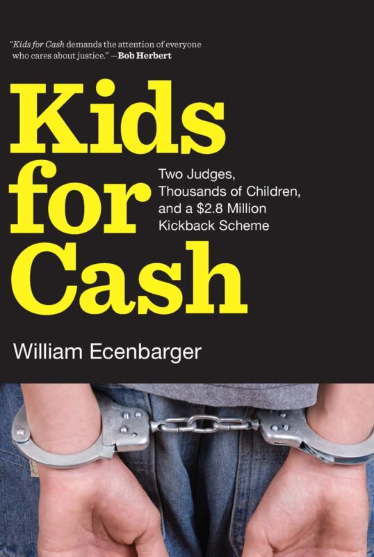 Kids for Cash: Two Judges, Thousands of Children and a $2.8 Million Kickback Scheme
